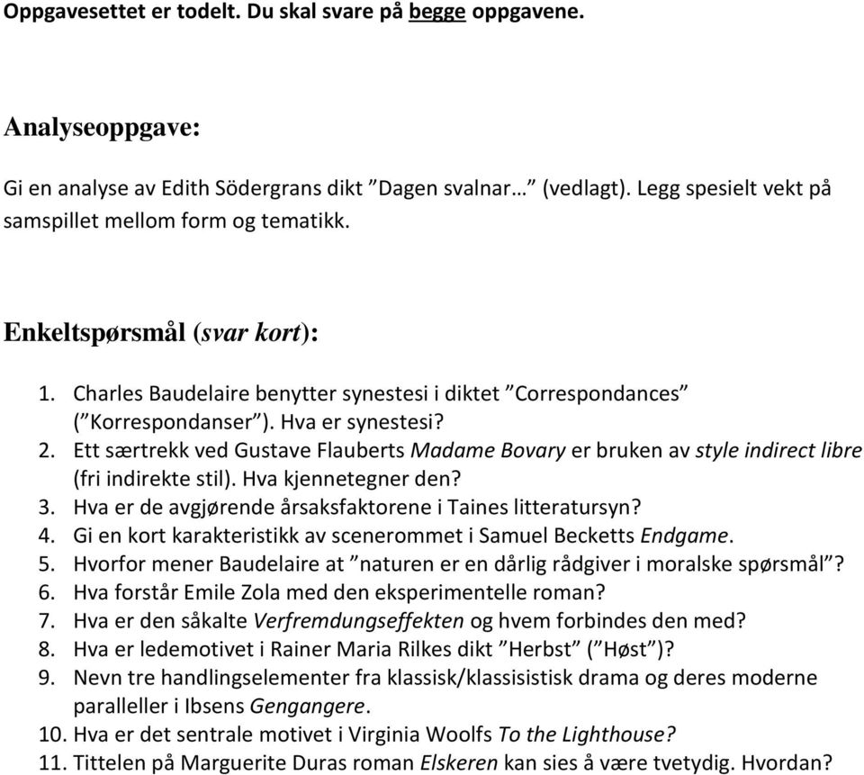 Ett særtrekk ved Gustave Flauberts Madame Bovary er bruken av style indirect libre (fri indirekte stil). Hva kjennetegner den? 3. Hva er de avgjørende årsaksfaktorene i Taines litteratursyn? 4.