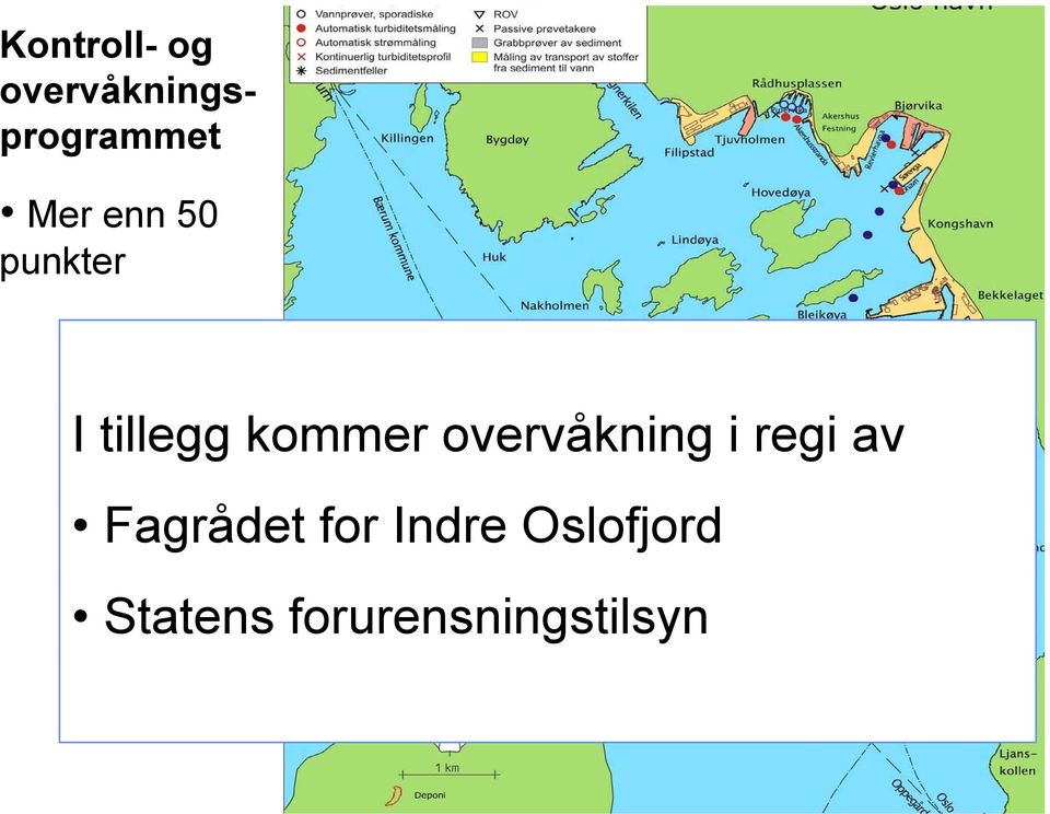 overvåkning + ved mudringen i regi av 1 Fagrådet kontinuerlig for strømmåler