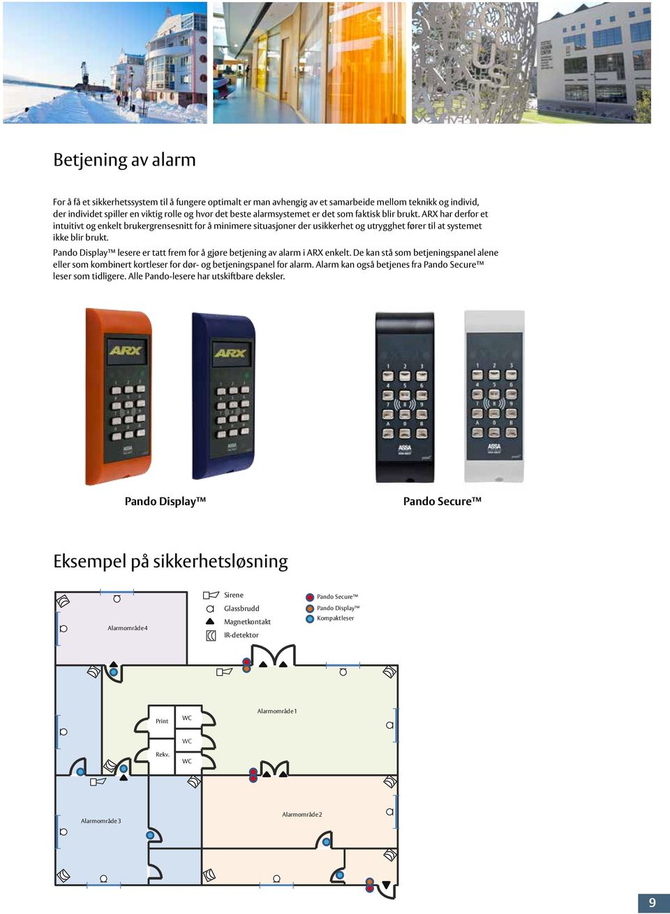 Pando Display lesere er tatt frem for å gjøre betjening av alarm i ARX enkelt. De kan stå som betjeningspanel alene eller som kombinert kortleser for dør- og betjeningspanel for alarm.