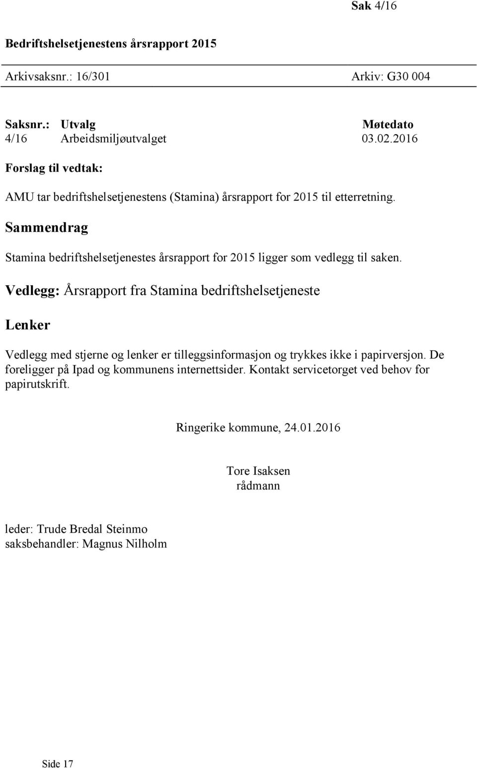 Sammendrag Stamina bedriftshelsetjenestes årsrapport for 2015 ligger som vedlegg til saken.