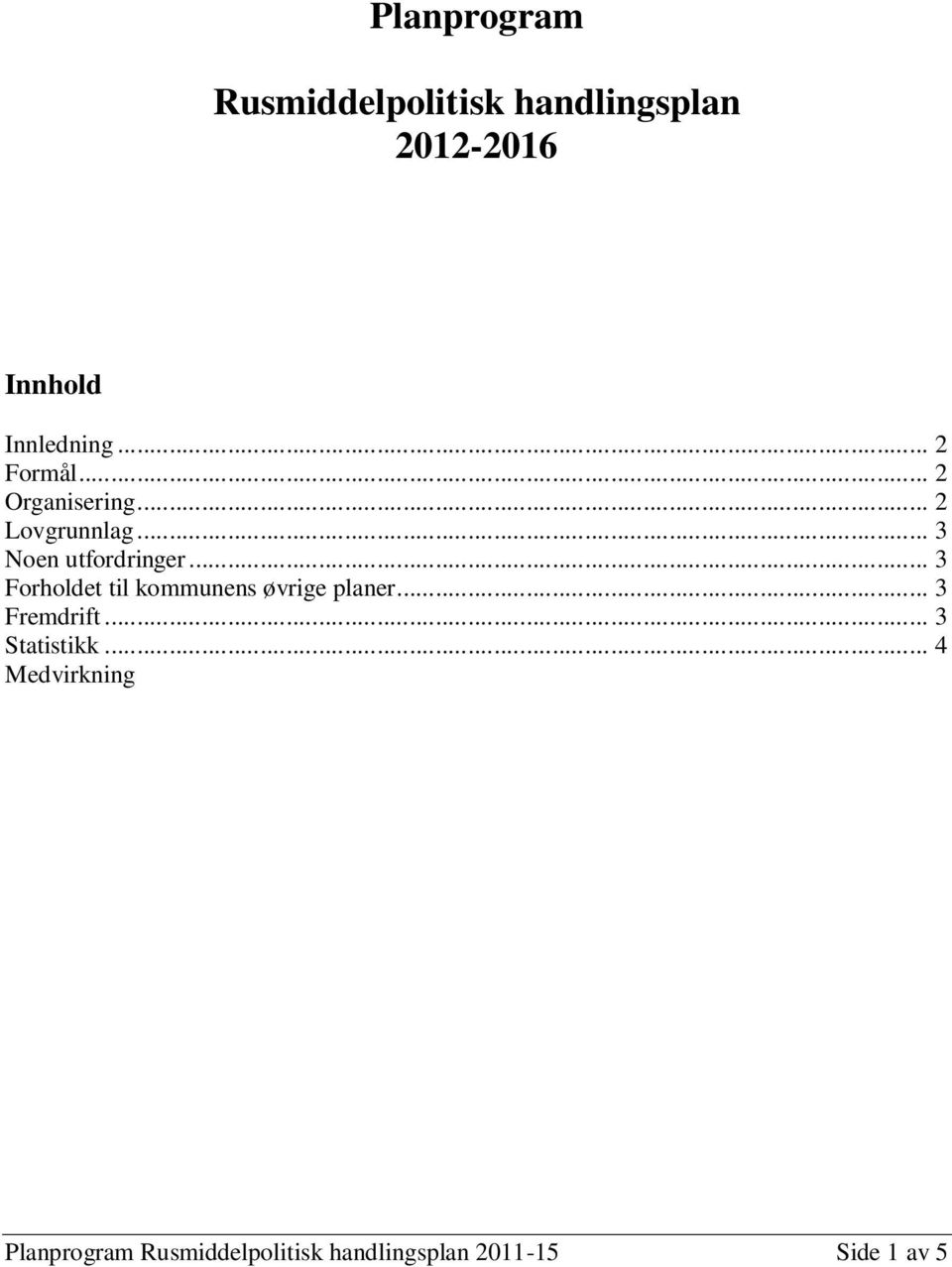 .. 3 Forholdet til kommunens øvrige planer... 3 Fremdrift... 3 Statistikk.