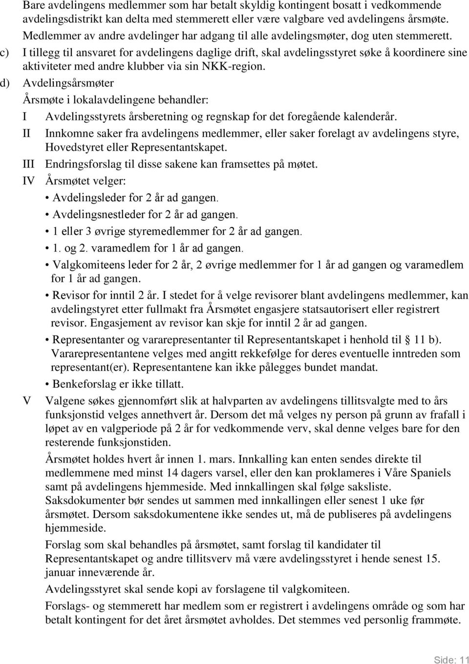 c) I tillegg til ansvaret for avdelingens daglige drift, skal avdelingsstyret søke å koordinere sine aktiviteter med andre klubber via sin NKK-region.