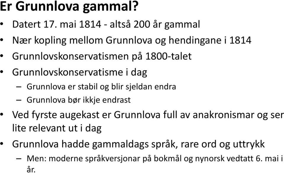 1800-talet Grunnlovskonservatisme i dag Grunnlova er stabil og blir sjeldan endra Grunnlova bør ikkje endrast Ved