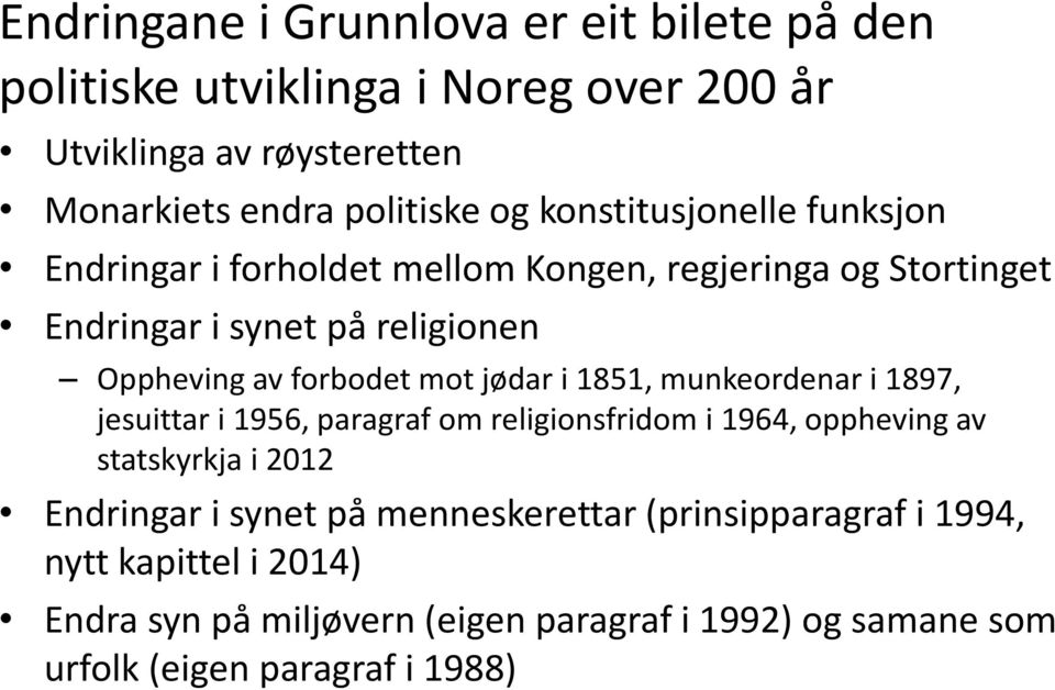 jødar i 1851, munkeordenar i 1897, jesuittar i 1956, paragraf om religionsfridom i 1964, oppheving av statskyrkja i 2012 Endringar i synet på