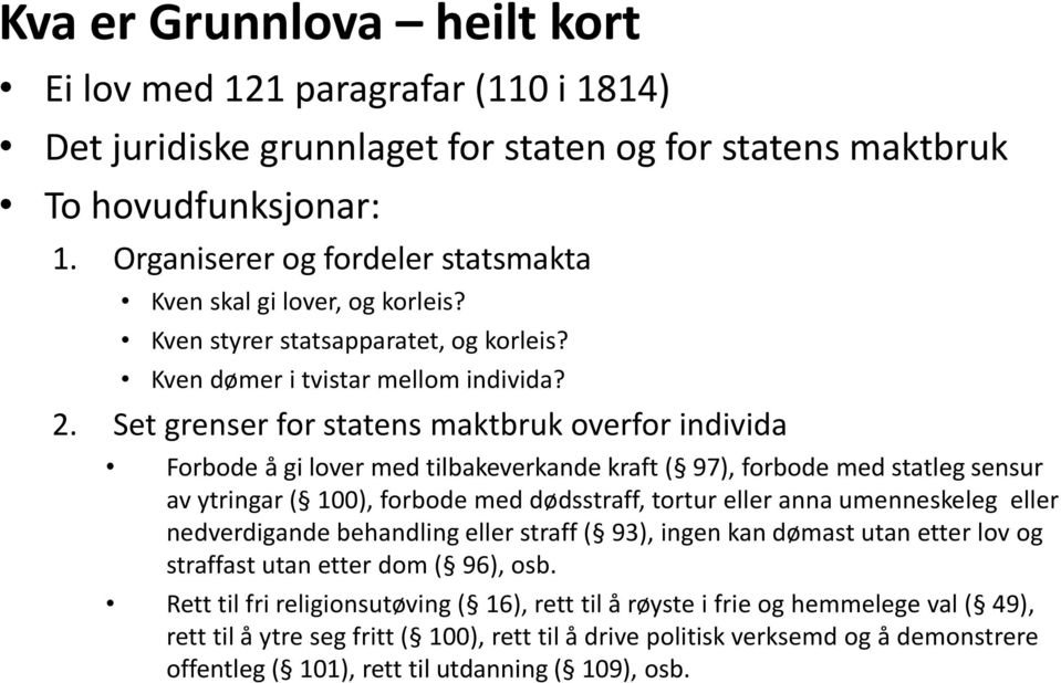 Set grenser for statens maktbruk overfor individa Forbode å gi lover med tilbakeverkande kraft ( 97), forbode med statleg sensur av ytringar ( 100), forbode med dødsstraff, tortur eller anna