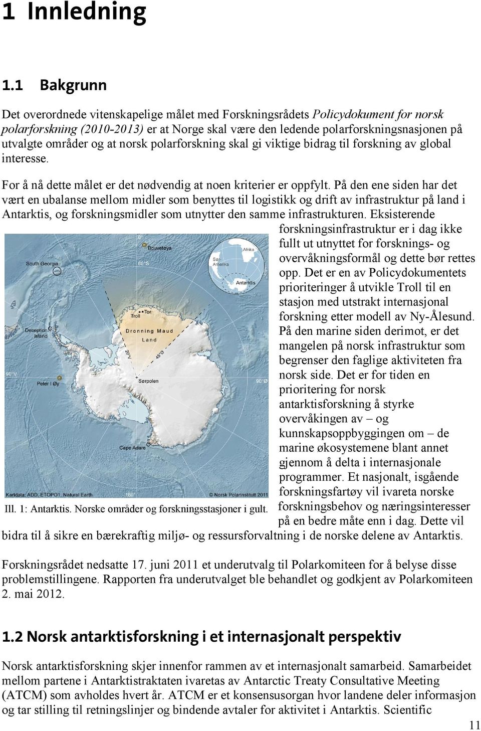 og at norsk polarforskning skal gi viktige bidrag til forskning av global interesse. For å nå dette målet er det nødvendig at noen kriterier er oppfylt.