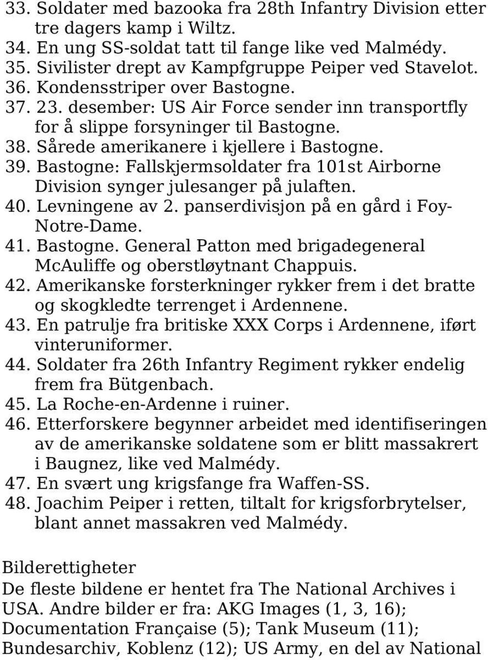 Bastogne: Fallskjermsoldater fra 101st Airborne Division synger julesanger på julaften. 40. Levningene av 2. panserdivisjon på en gård i Foy- Notre-Dame. 41. Bastogne.