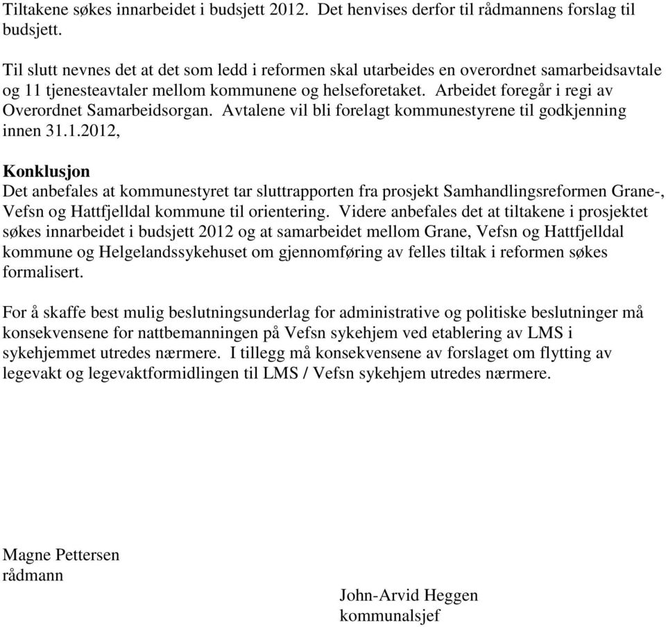 Arbeidet foregår i regi av Overordnet Samarbeidsorgan. Avtalene vil bli forelagt kommunestyrene til godkjenning innen 31.