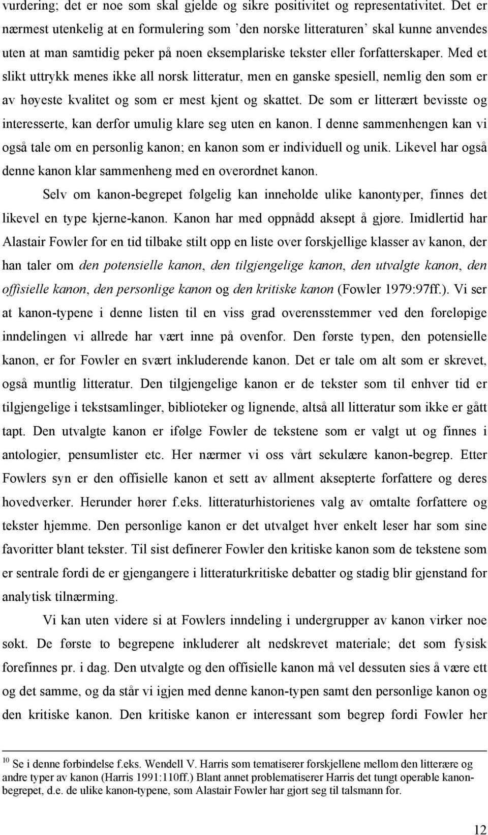 Med et slikt uttrykk menes ikke all norsk litteratur, men en ganske spesiell, nemlig den som er av høyeste kvalitet og som er mest kjent og skattet.