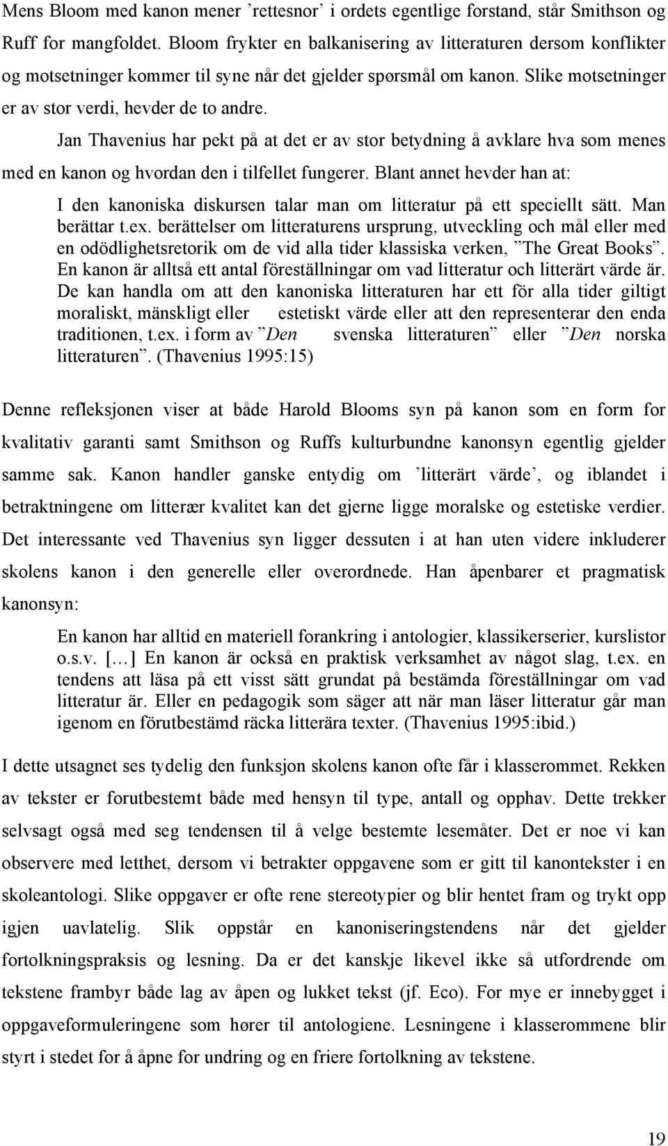 Jan Thavenius har pekt på at det er av stor betydning å avklare hva som menes med en kanon og hvordan den i tilfellet fungerer.