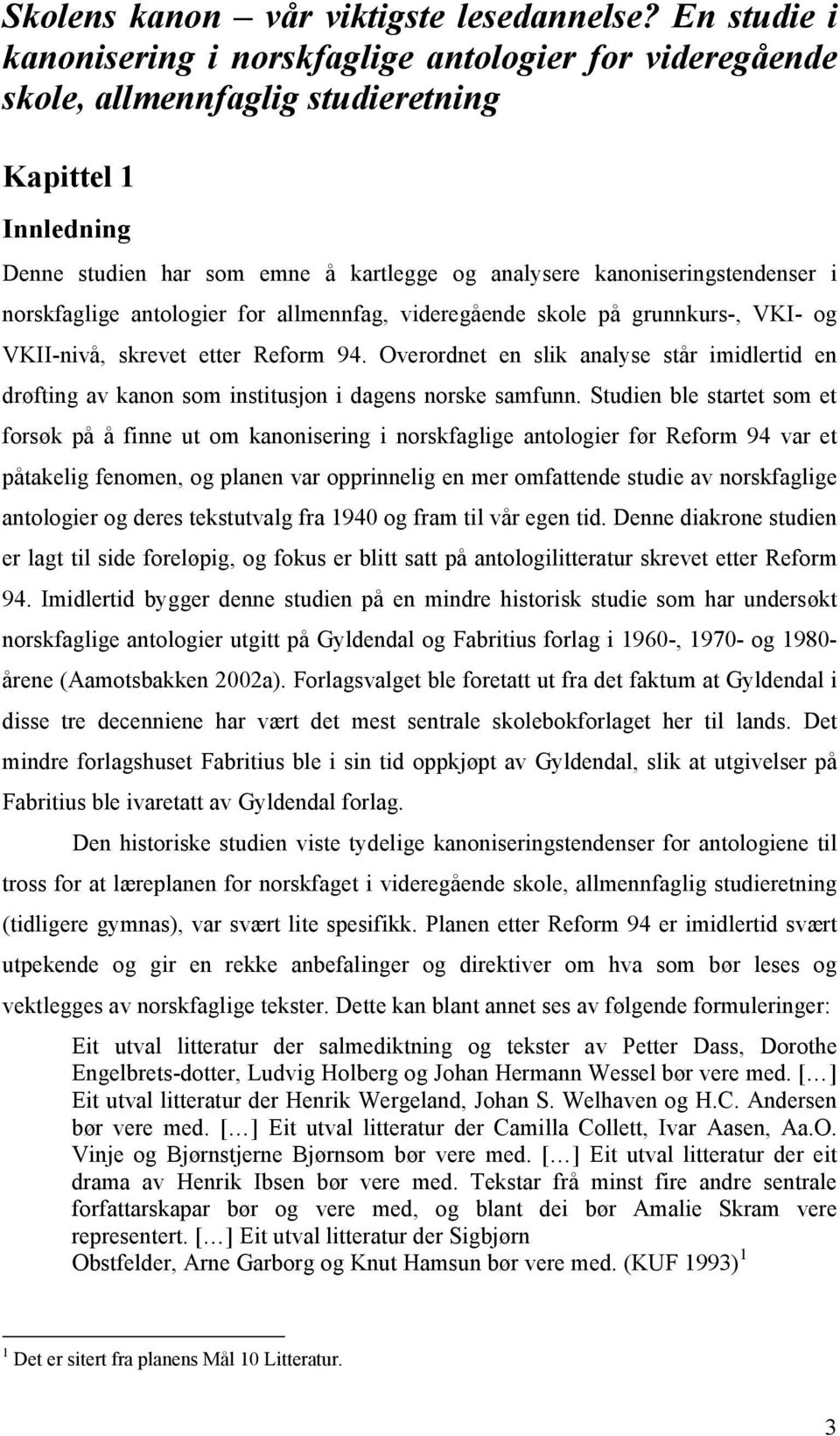 i norskfaglige antologier for allmennfag, videregående skole på grunnkurs-, VKI- og VKII-nivå, skrevet etter Reform 94.