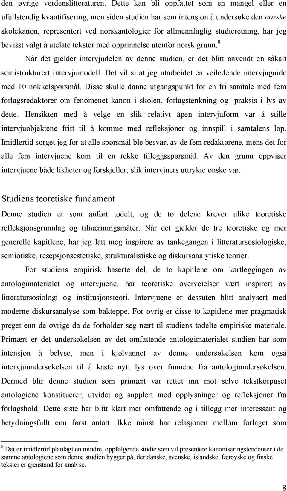 studieretning, har jeg bevisst valgt å utelate tekster med opprinnelse utenfor norsk grunn.