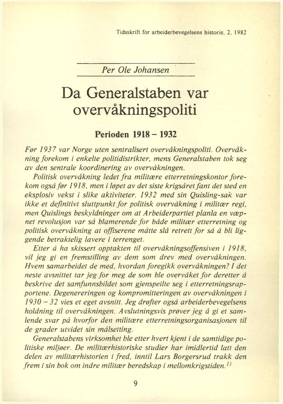 Politisk overvåkning ledet fr a militære etterretningskontor fo r e kom også før 1918, men i løpet av det siste krigsåret fa n t det sted en eksplosiv vekst i slike aktiviteter.