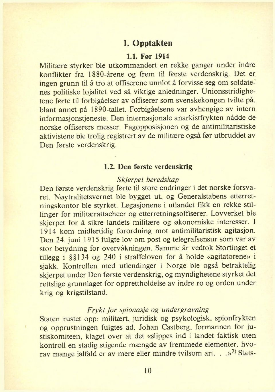 Unionsstridighetene førte til forbigåelser av offiserer som svenskekongen tvilte på, blant annet på 1890-tallet. Forbigåelsene var avhengige av intern informasjonstjeneste.