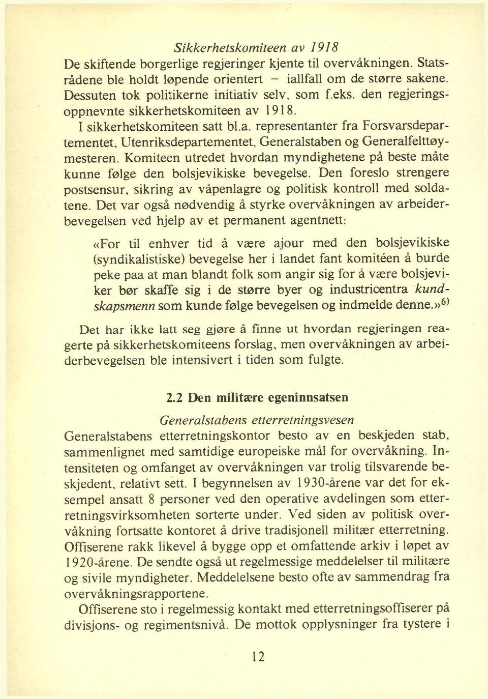 Komiteen utredet hvordan myndighetene på beste måte kunne følge den bolsjevikiske bevegelse. Den foreslo strengere postsensur, sikring av våpenlagre og politisk kontroll med soldatene.