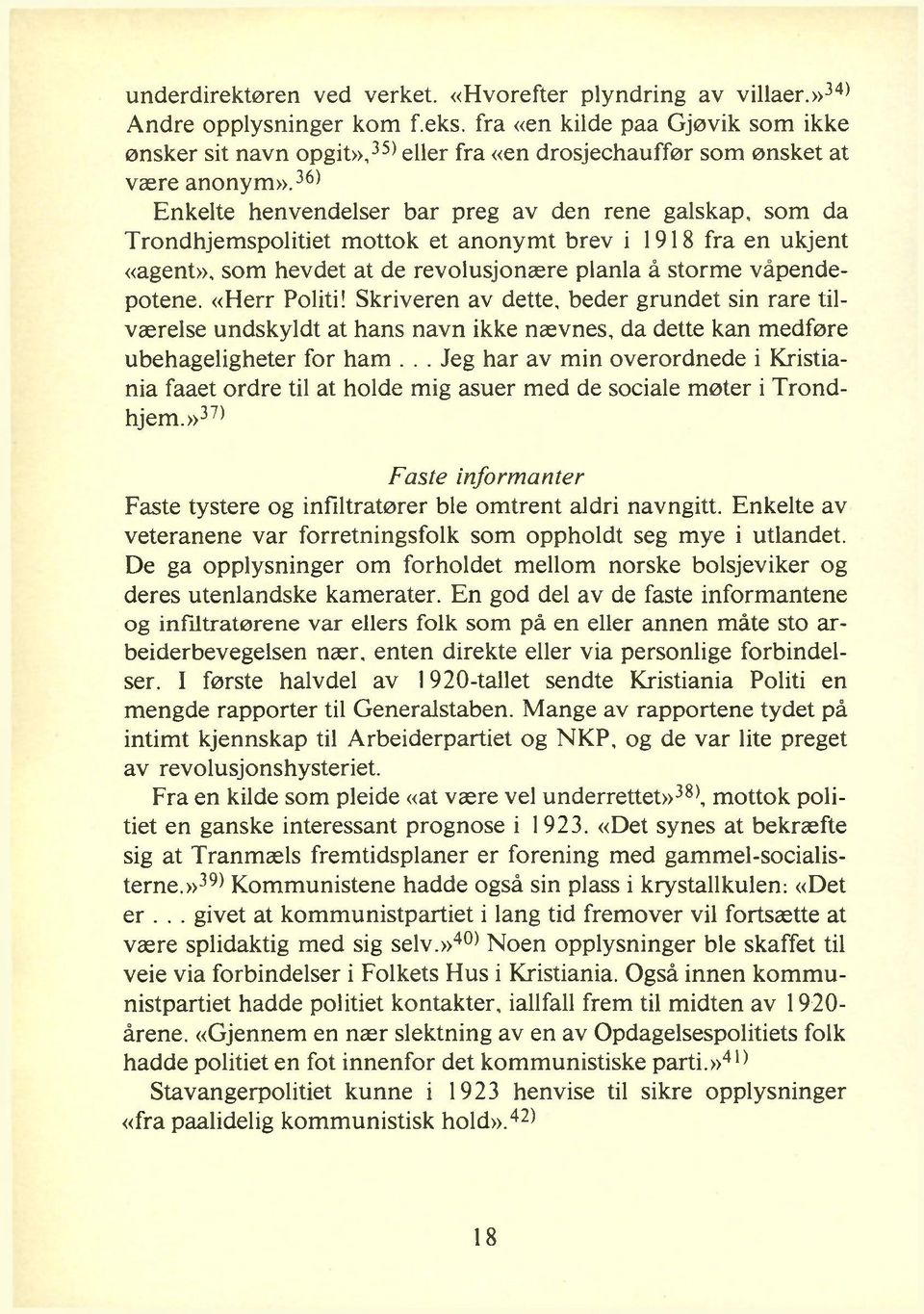 36' Enkelte henvendelser bar preg av den rene galskap, som da Trondhjemspolitiet mottok et anonym t brev i 1918 fra en ukjent «agent», som hevdet at de revolusjonære planla å storme våpendepotene.