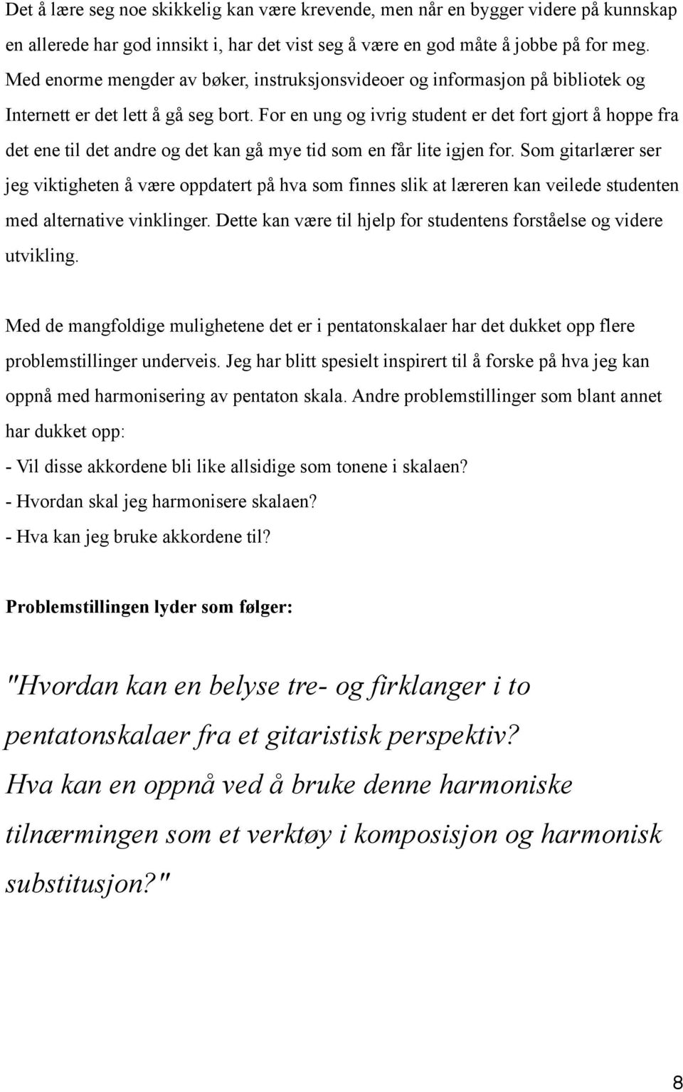 For en ung og ivrig student er det fort gjort å hoppe fra det ene til det andre og det kan gå mye tid som en får lite igjen for.