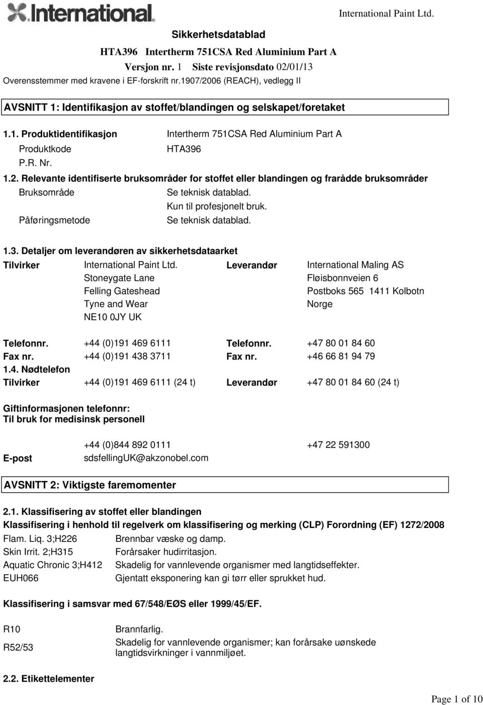 Kun til profesjonelt bruk. Påføringsmetode Se teknisk datablad. 1.3. Detaljer om leverandøren av sikkerhetsdataarket Tilvirker International Paint Ltd.