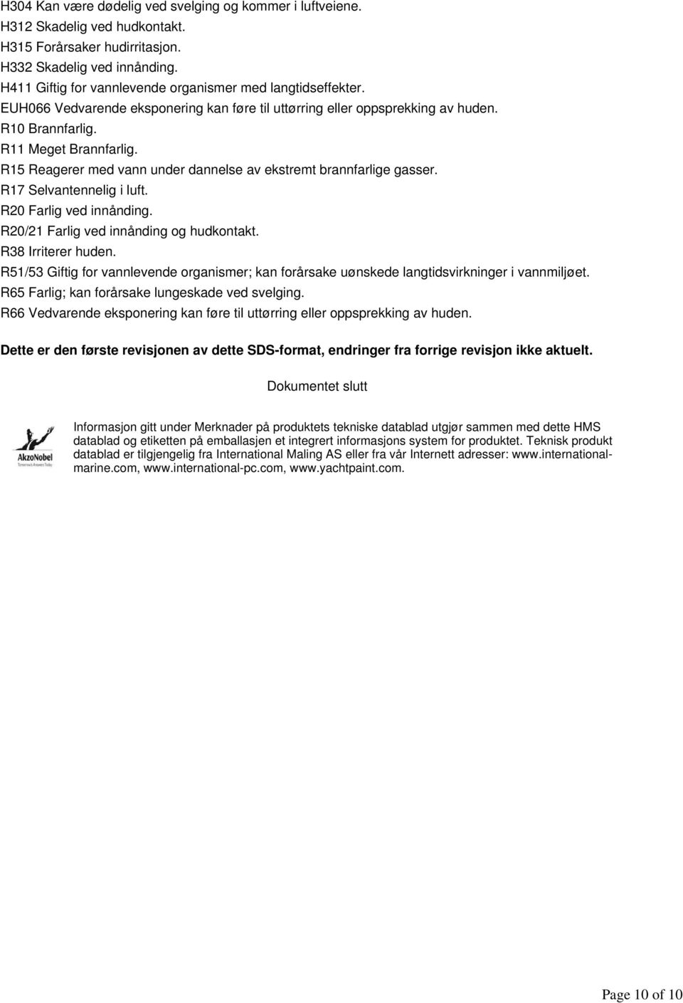 R15 Reagerer med vann under dannelse av ekstremt brannfarlige gasser. R17 Selvantennelig i luft. R20 Farlig ved innånding. R20/21 Farlig ved innånding og hudkontakt. R38 Irriterer huden.