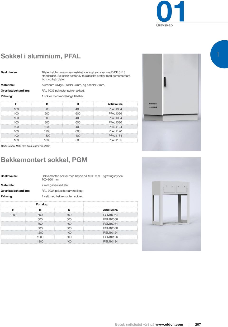 RAL 7035 polyester pulver lakkert. 1 sokkel med monterings tilbehør. H B D Artikkel nr.