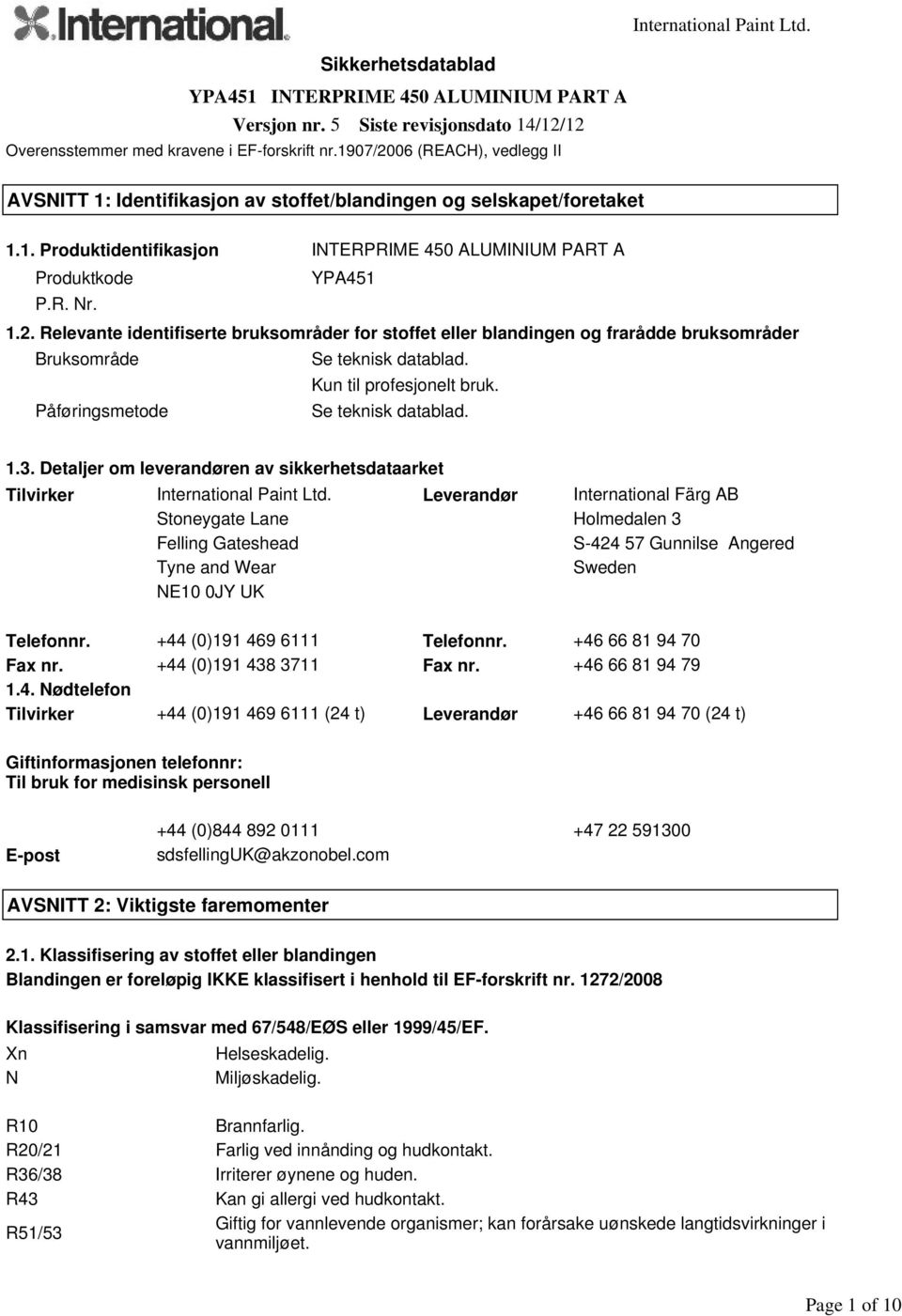 Kun til profesjonelt bruk. Påføringsmetode Se teknisk datablad. 1.3. Detaljer om leverandøren av sikkerhetsdataarket Tilvirker International Paint Ltd.