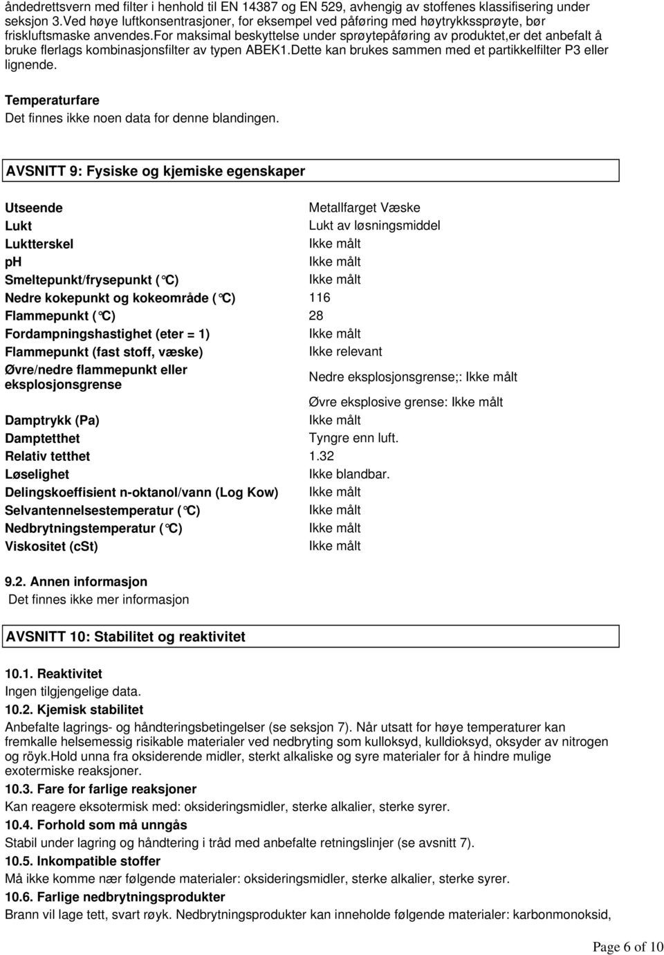 for maksimal beskyttelse under sprøytepåføring av produktet,er det anbefalt å bruke flerlags kombinasjonsfilter av typen ABEK1.Dette kan brukes sammen med et partikkelfilter P3 eller lignende.