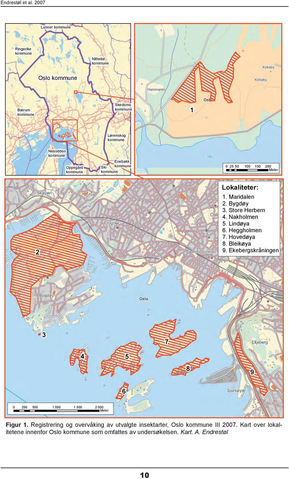 kommune Enebakk Ski kommune kommune 0 25 50 100 150 200 Meter 2 Lokaliteter: 1. Maridalen 2. Bygdøy 3. Store Herbern 4. Nakholmen 5. Lindøya 6.