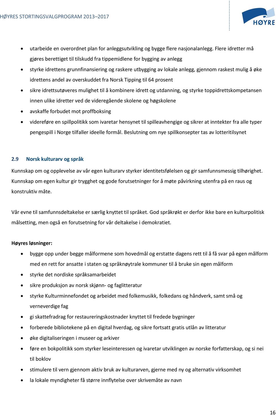 andel av overskuddet fra Norsk Tipping til 64 prosent sikre idrettsutøveres mulighet til å kombinere idrett og utdanning, og styrke toppidrettskompetansen innen ulike idretter ved de videregående