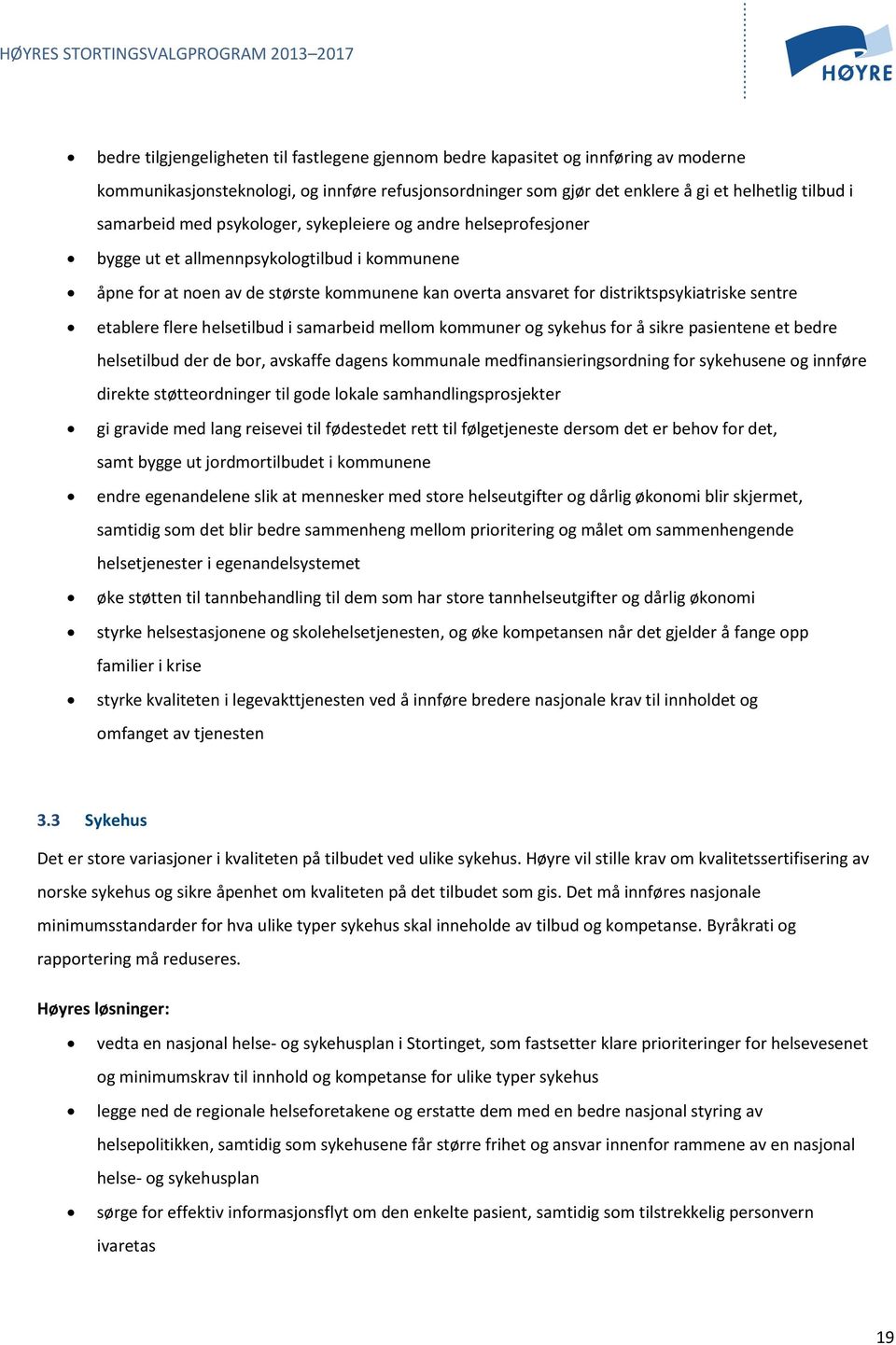 etablere flere helsetilbud i samarbeid mellom kommuner og sykehus for å sikre pasientene et bedre helsetilbud der de bor, avskaffe dagens kommunale medfinansieringsordning for sykehusene og innføre