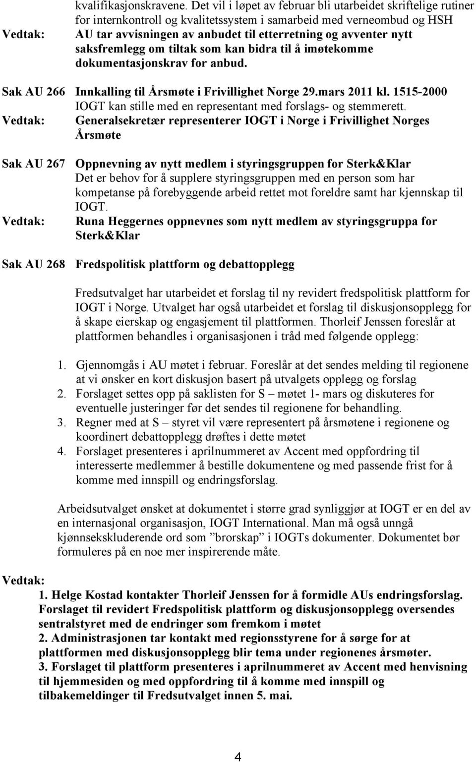 saksfremlegg om tiltak som kan bidra til å imøtekomme dokumentasjonskrav for anbud. Sak AU 266 Innkalling til Årsmøte i Frivillighet Norge 29.mars 2011 kl.