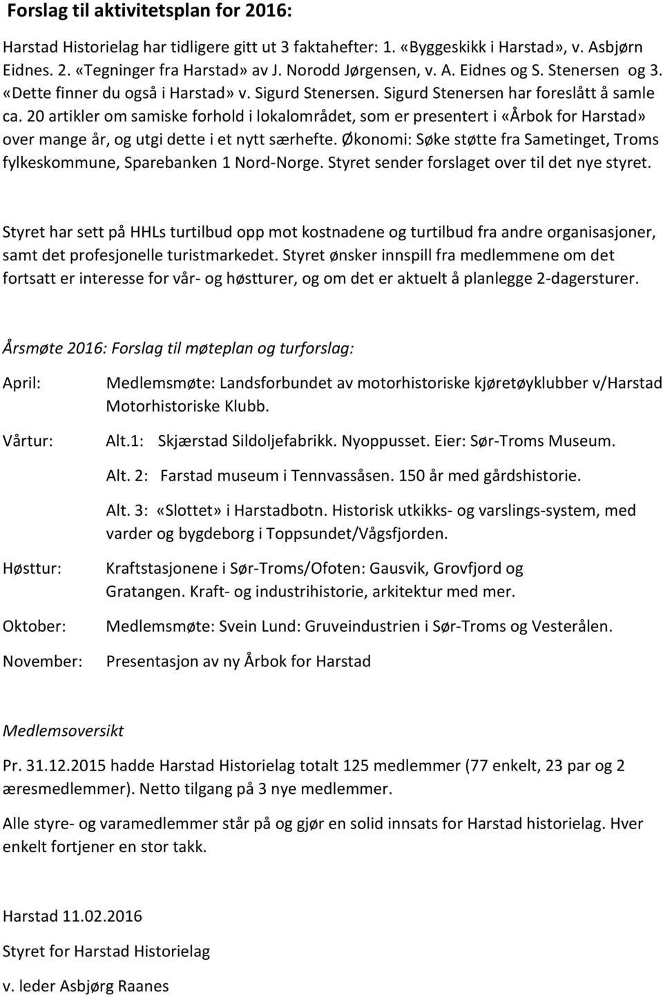 20 artikler om samiske forhold i lokalområdet, som er presentert i «Årbok for Harstad» over mange år, og utgi dette i et nytt særhefte.