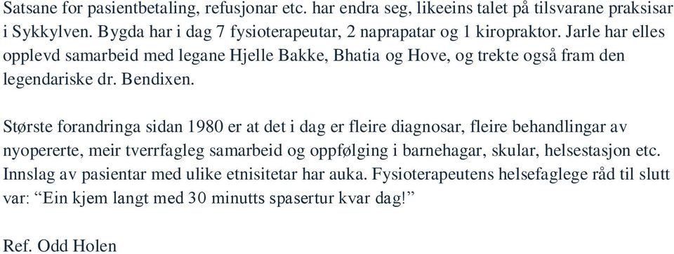 Jarle har elles opplevd samarbeid med legane Hjelle Bakke, Bhatia og Hove, og trekte også fram den legendariske dr. Bendixen.