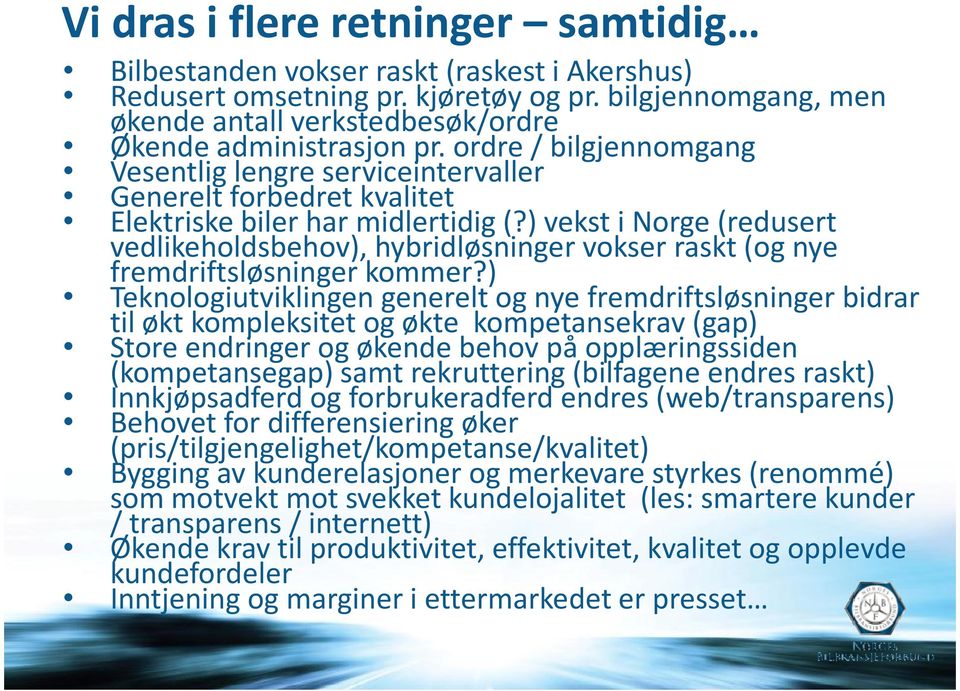 ) vekst i Norge (redusert vedlikeholdsbehov), hybridløsninger vokser raskt (og nye fremdriftsløsninger kommer?