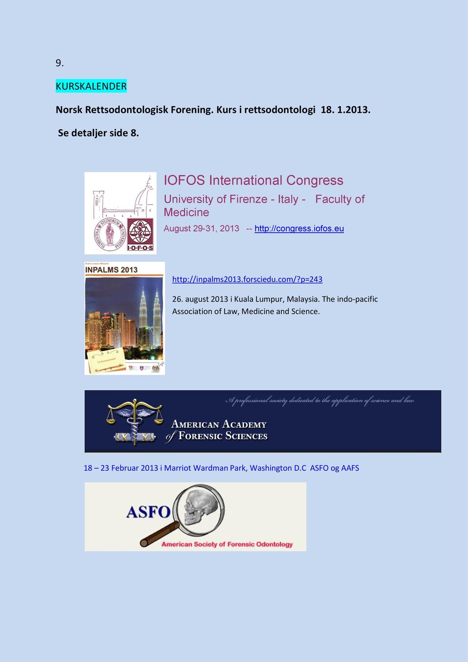 http://congress.iofos.eu http://inpalms2013.forsciedu.com/?p=243 26. august 2013 i Kuala Lumpur, Malaysia.