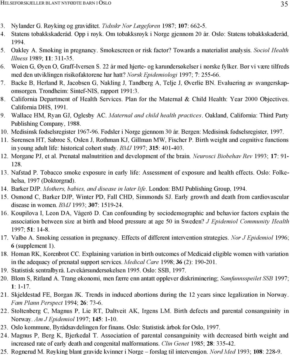 Wøien G, Øyen O, Graff-Iversen S. 22 år med hjerte- og karundersøkelser i norske fylker. Bør vi være tilfreds med den utviklingen risikofaktorene har hatt? Norsk Epidemiologi 1997; 7: