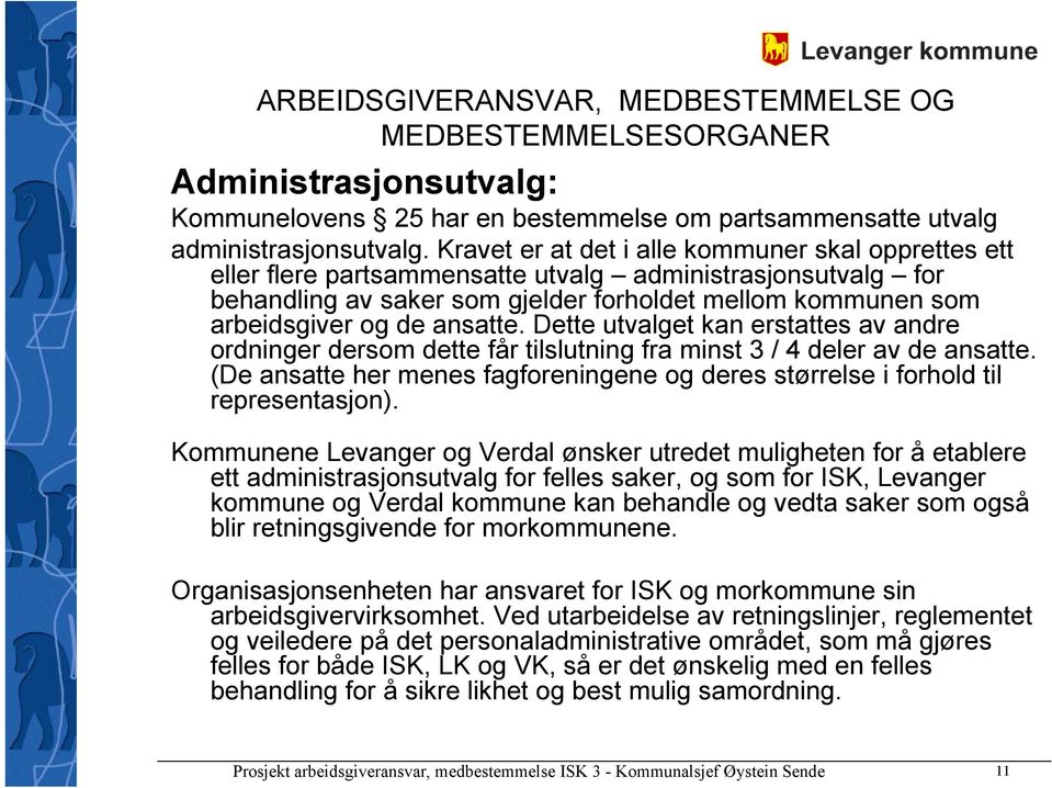 ansatte. Dette utvalget kan erstattes av andre ordninger dersom dette får tilslutning fra minst 3 / 4 deler av de ansatte.