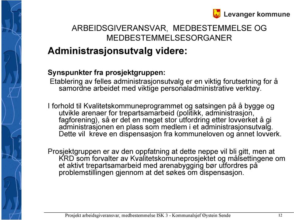 gi administrasjonen en plass som medlem i et administrasjonsutvalg. Dette vil kreve en dispensasjon fra kommuneloven og annet lovverk.