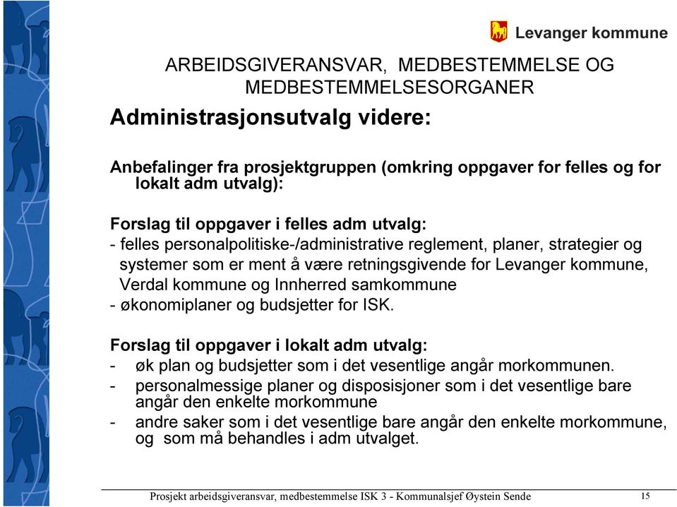 - økonomiplaner og budsjetter for ISK. Forslag til oppgaver i lokalt adm utvalg: - øk plan og budsjetter som i det vesentlige angår morkommunen.