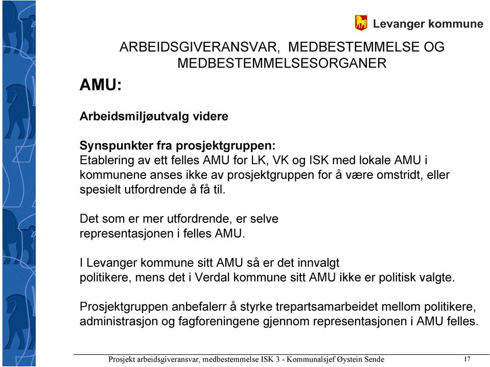 Det som er mer utfordrende, er selve representasjonen i felles AMU.