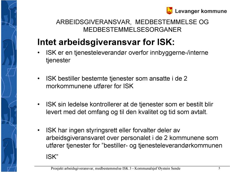 bestilt blir levert med det omfang og til den kvalitet og tid som avtalt.