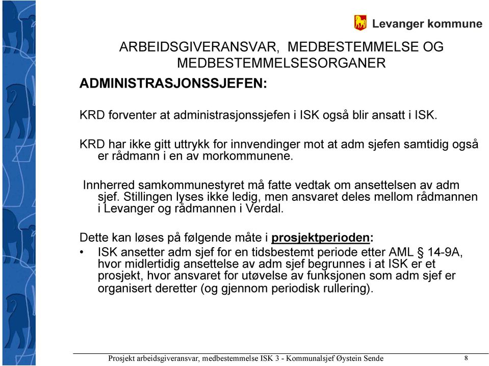 Innherred samkommunestyret må fatte vedtak om ansettelsen av adm sjef. Stillingen lyses ikke ledig, men ansvaret deles mellom rådmannen i Levanger og rådmannen i Verdal.