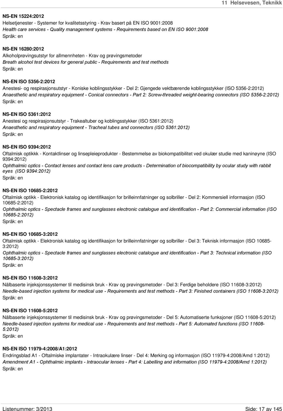 Anestesi- og respirasjonsutstyr - Koniske koblingsstykker - Del 2: Gjengede vektbærende koblingsstykker (ISO 5356-2:2012) Anaesthetic and respiratory equipment - Conical connectors - Part 2: