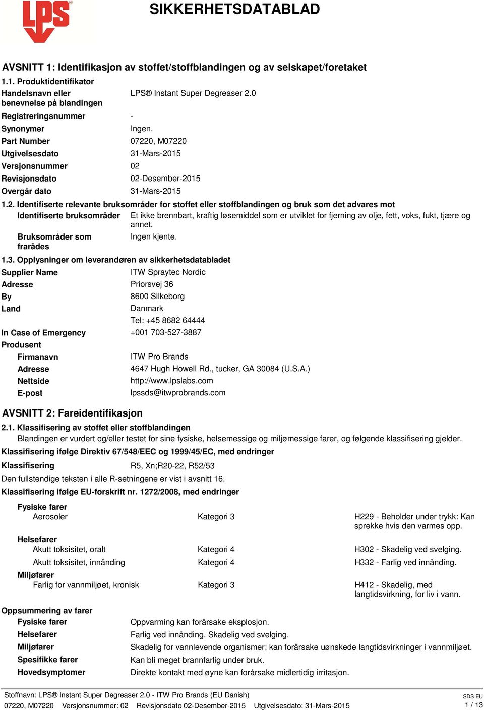 1. Produktidentifikator Handelsnavn eller benevnelse på blandingen Registreringsnummer Synonymer Part Number Utgivelsesdato Versjonsnummer Revisjonsdato Overgår dato LPS Instant Super Degreaser 2.