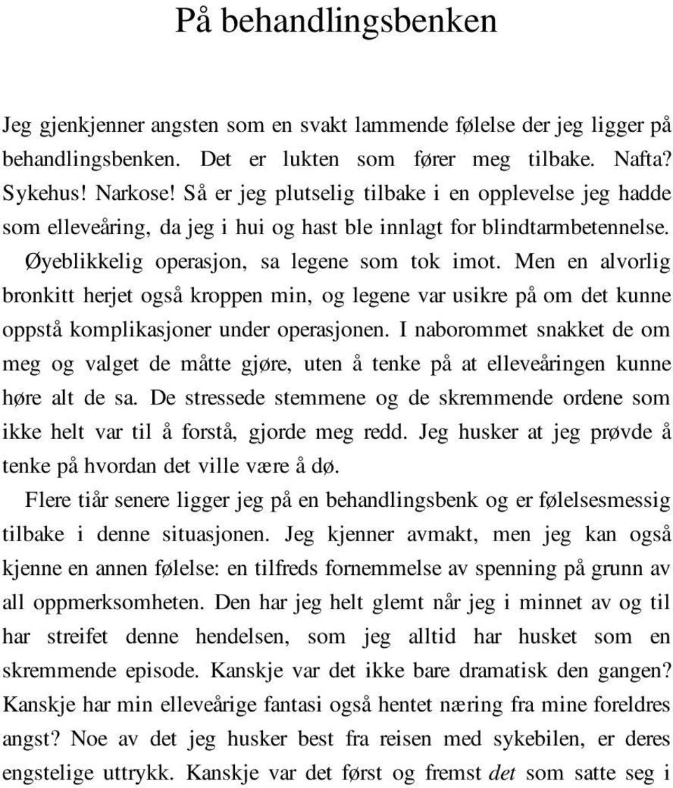 Men en alvorlig bronkitt herjet også kroppen min, og legene var usikre på om det kunne oppstå komplikasjoner under operasjonen.