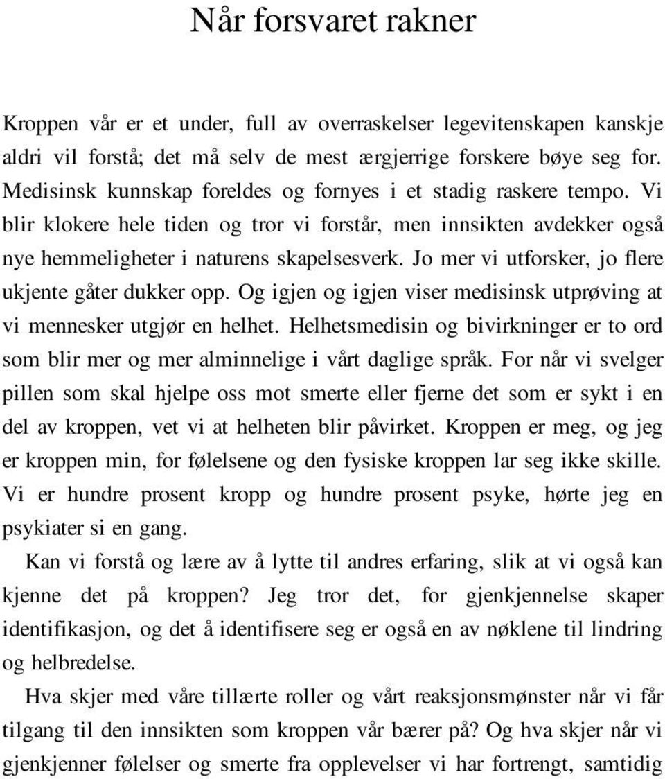 Jo mer vi utforsker, jo flere ukjente gåter dukker opp. Og igjen og igjen viser medisinsk utprøving at vi mennesker utgjør en helhet.