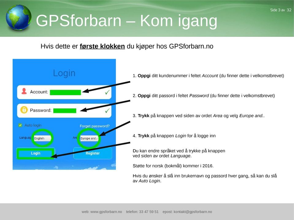 Oppgi ditt passord i feltet Password (du finner dette i velkomstbrevet) 3. Trykk på knappen ved siden av ordet Area og velg Europe and.