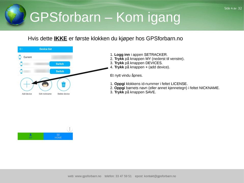 Trykk på knappen DEVICES. 4. Trykk på knappen + (add device). Et nytt vindu åpnes. 1.