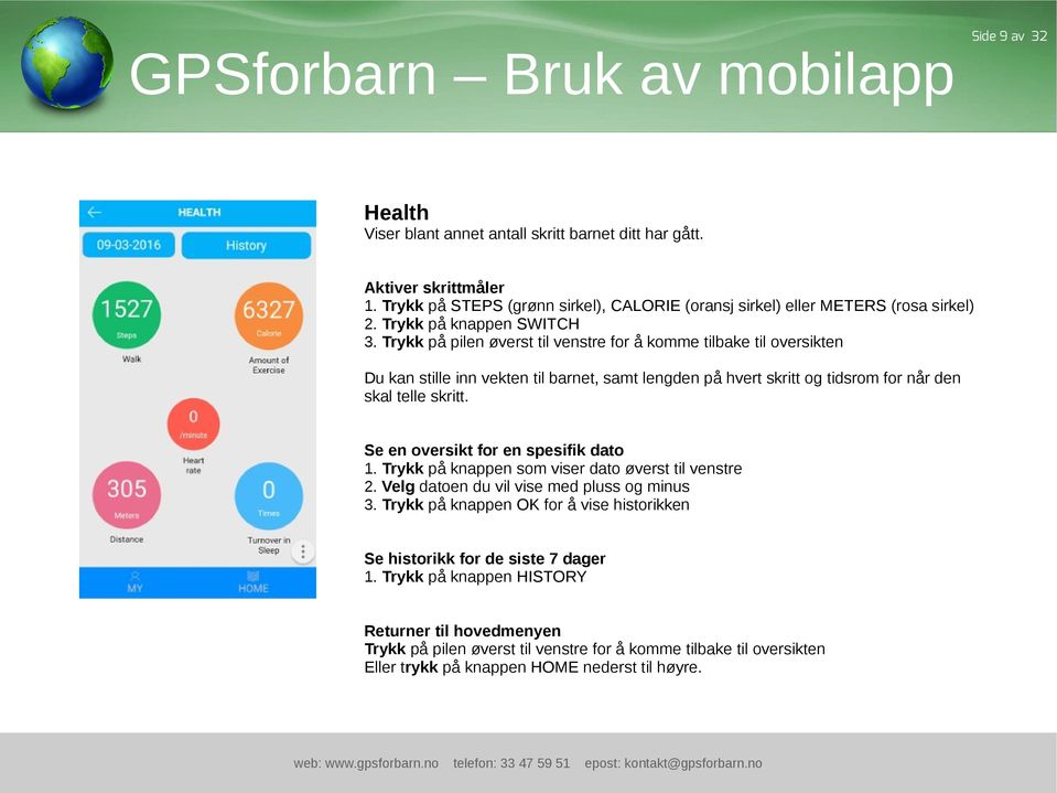 Trykk på pilen øverst til venstre for å komme tilbake til oversikten Du kan stille inn vekten til barnet, samt lengden på hvert skritt og tidsrom for når den skal telle skritt.