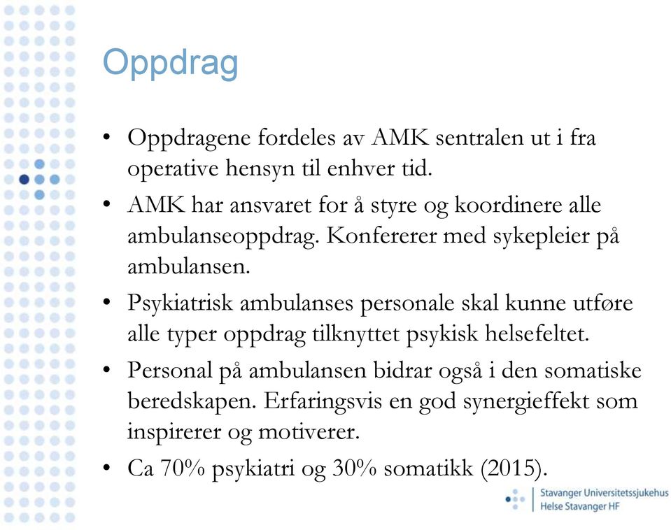 Psykiatrisk ambulanses personale skal kunne utføre alle typer oppdrag tilknyttet psykisk helsefeltet.