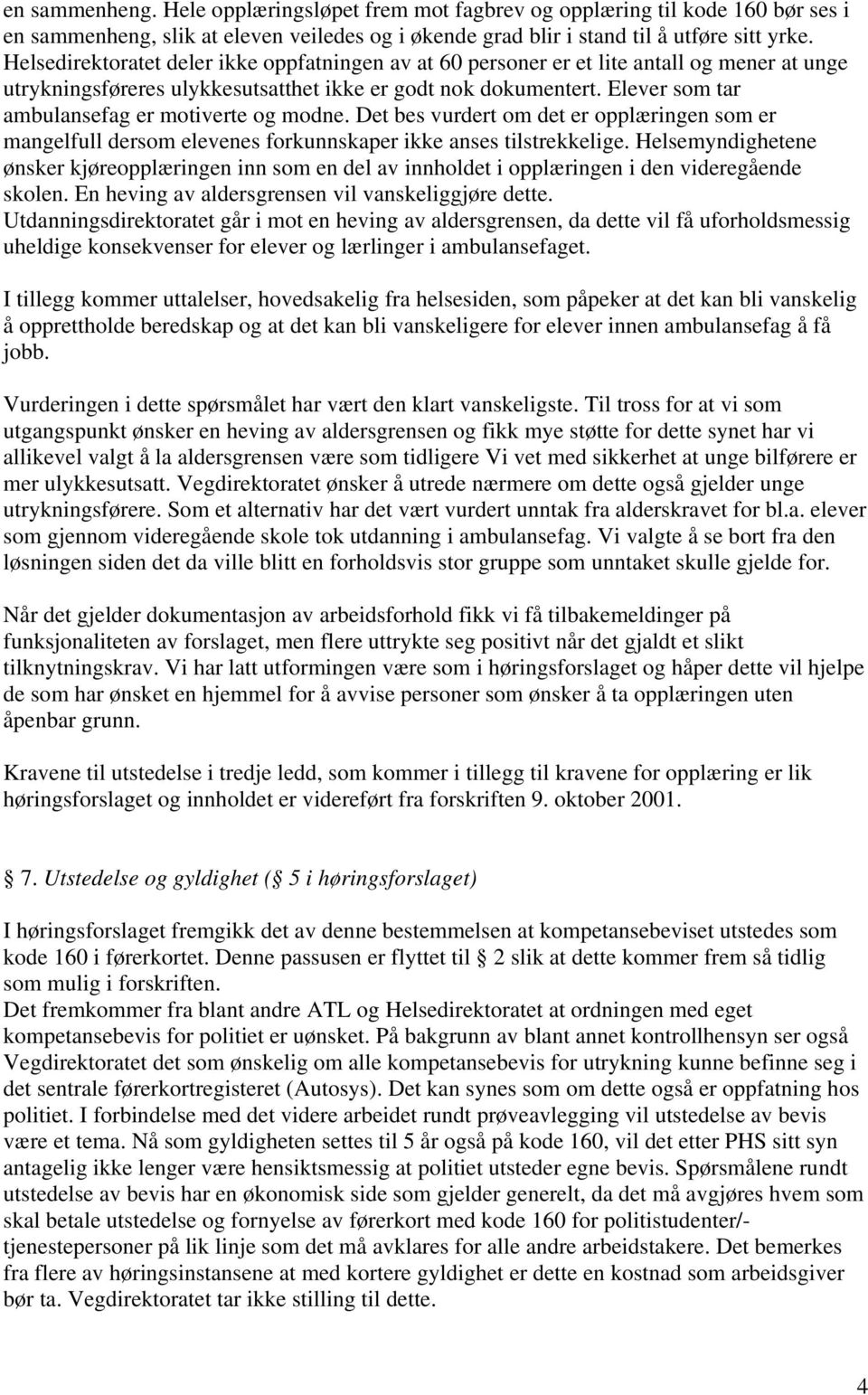 Elever som tar ambulansefag er motiverte og modne. Det bes vurdert om det er opplæringen som er mangelfull dersom elevenes forkunnskaper ikke anses tilstrekkelige.